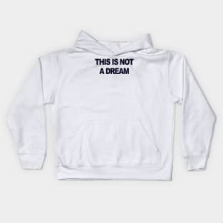 This is not a dream Kids Hoodie